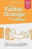 Die Faulbär-Strategie zur Million: Wie Du mit Indexfonds und ETFs (auch als Anfänger) intelligent und erfolgreich investieren kannst und ganz nebenbei Deinen Bankberater überflüssig machst